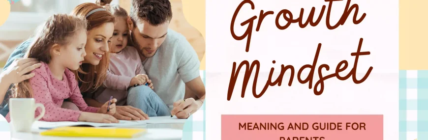 Growth Mindset – Meaning and Guide for Parents