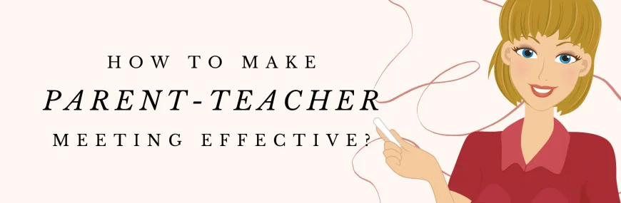 How to Make Your Parent-Teacher Meeting Effective?